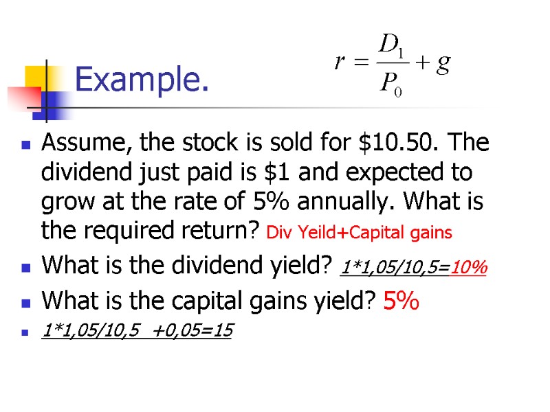 Example. Assume, the stock is sold for $10.50. The dividend just paid is $1